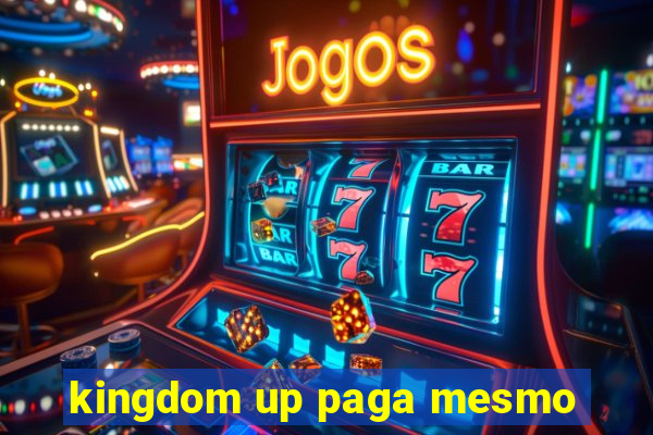 kingdom up paga mesmo